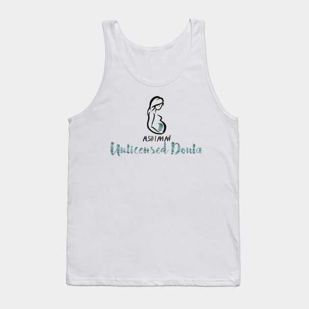 also i'm an unlicensed doula Tank Top by remerasnerds